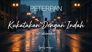 Download lagu Peterpan - Kukatakan Dengan Indah (OST Alexandria) Lirik Lagu | Nostalgia Song mp3