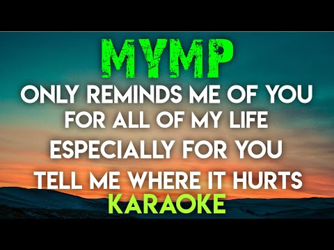MYMP - ONLY REMINDS ME OF YOU │ FOR ALL OF MY LIFE │ ESPECIALLY FOR YOU │ TELL ME WHERE IT HURTS