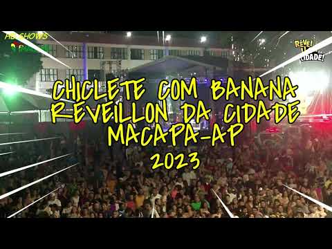 CHICLETE COM BANANA - RÉVEILLON DA CIDADE - MACAPÁ-AP - 2023