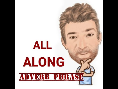 English Tutor Nick P Adverb Phrase (79) All Along