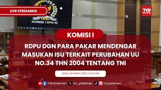 KOMISI I RDPU DGN PARA PAKAR MENDENGAR MASUKAN ISU TERKAIT PERUBAHAN UU NO.34 THN 2004 TENTANG TNI