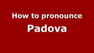 How to pronounce Padova