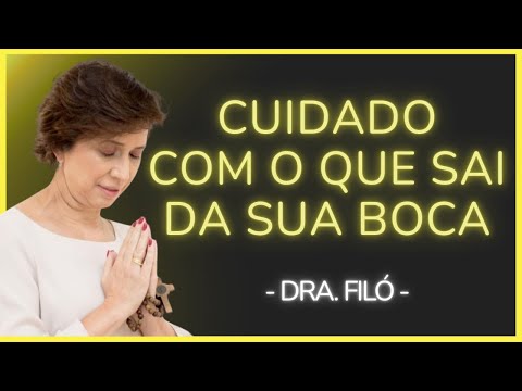 CUIDADO COM O QUE VOCÊ FALA A PALAVRA TEM PODER - Dra. Filó