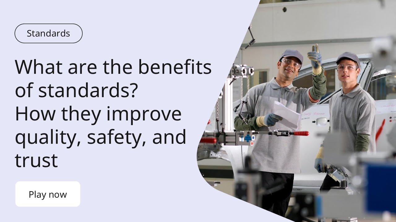 What are the benefits of standards? How they improve quality, safety, and trust