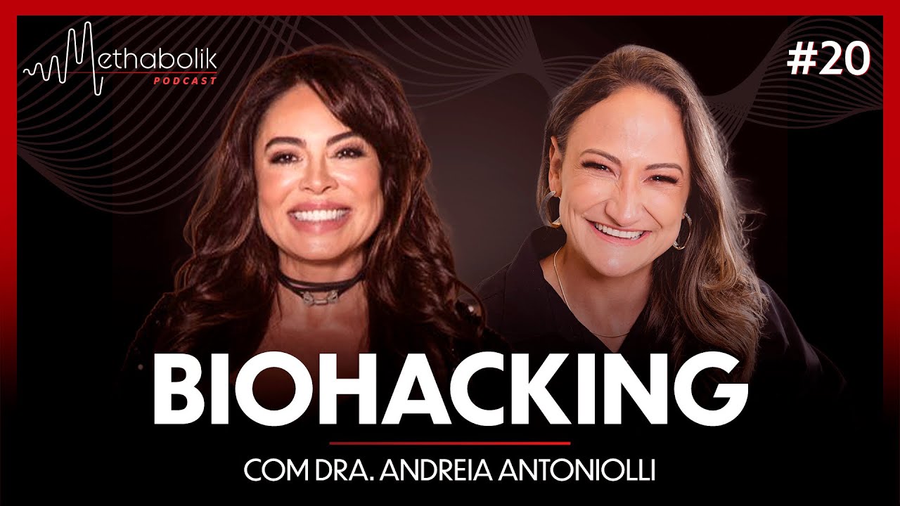 Biohacking | Methabolik Podcast #20 com a Dra Andreia Antoniolli