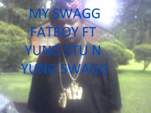 MY SWAGG FATBOY FT YUNG STU N YUNG SWAGG
