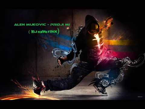 Alen Mukovic - Pridji Mi (DJ Kimi RmX)