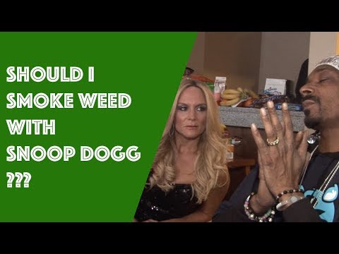 Should I smoke with Snoop Dogg?