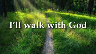 I&#39;ll Walk With God