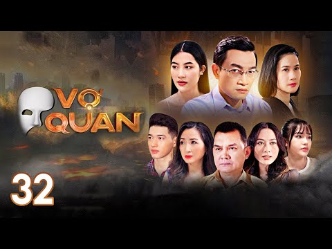 [Phim Việt Nam] VỢ QUAN | Tập 32 | Phim Tâm Lý Tình Cảm Chính Trị Thời Sự Việt Nam Hiện Đại Hay Nhất