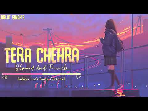 Arijit Singh - Tera Chehra (Slowed To Perfection And Reverb) - Indian Lofi Song Channel