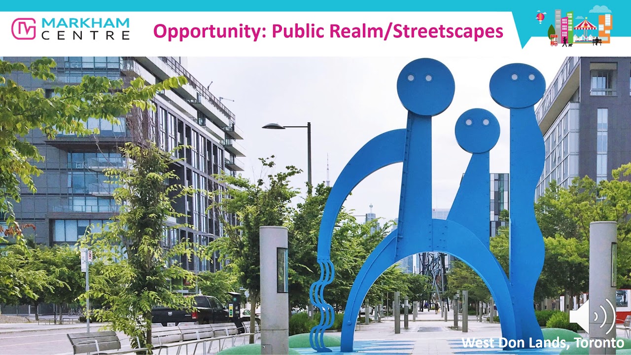 Markham Centre - Presentation 7: The Public Realm: Sidewalks, Boulevards, Public Spaces, Public Art