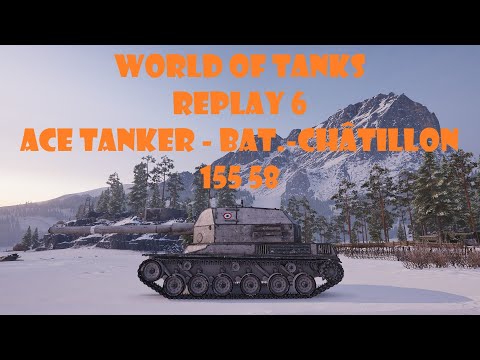 WORLD OF TANKS REPLAY 6 ACE TANKER - BAT.-CHATILLON 155 58