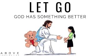 LET GO | God Has Something Better - Inspirational & Motivational Video