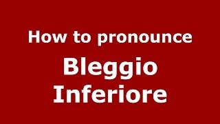 How to pronounce Bleggio Inferiore