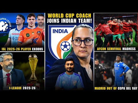 World Cup coach join Indian Team|ISL 2025-26 |I-League|AFCON 2025|Afc U23 Asian Cup|Real Madrid out 
