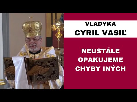 HOMÍLIA - VLADYKA CYRIL VASIĽ - Nezamyslíme sa, ale radšej sa opičíme po ostatných