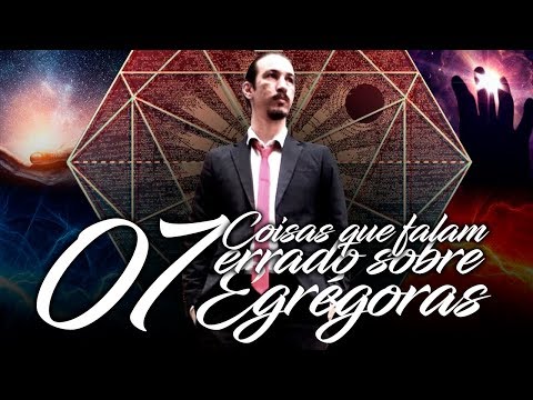 07 coisas que falam errado sobre Egrégoras