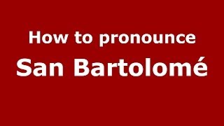 How to pronounce San Bartolomé