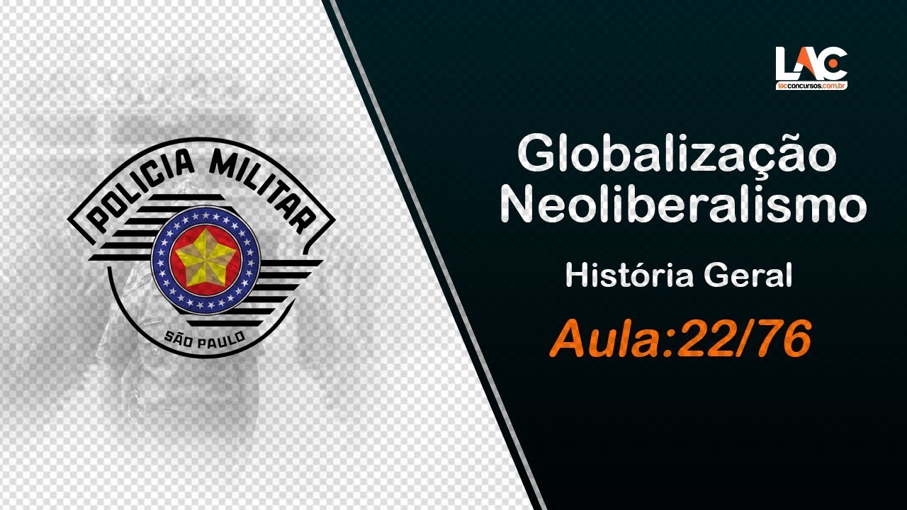 PM-SP 2019 - História Geral - Globalização - Neoliberalismo - 22/76