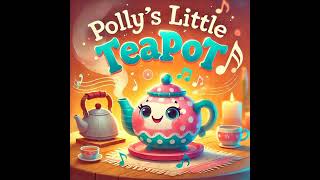 🎶 Polly's Little Teapot | Fun Kids Song | Sing Along Nursery Rhyme 🎶