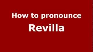 How to pronounce Revilla