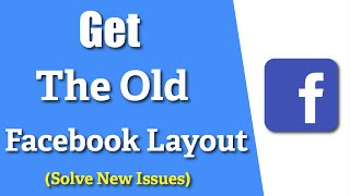 How to Get the Old Facebook Layout Back. ( Solve New Issues )