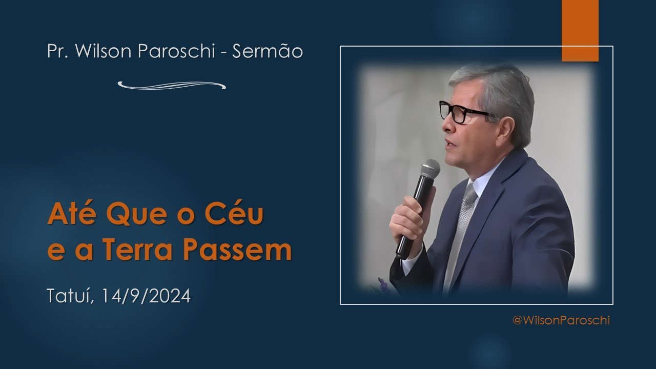 Até Que o Céu e a Terra Passem | Pr.  Wilson Paroschi