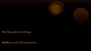 My Unsaid Everything - Bodies in the Dining Room (2016)