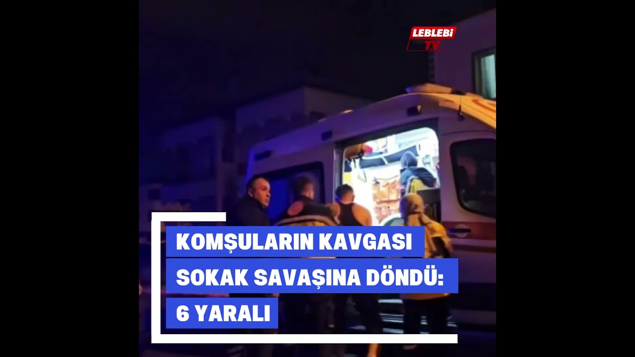 Komşuların Kavgası Sokak Savaşına Döndü: 6 Yaralı