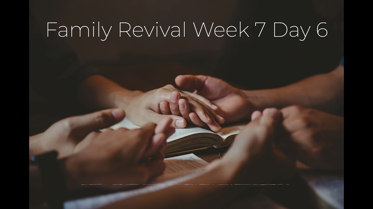 Family Revival Week 7 Day 6