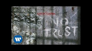 Kevin Gates - No Trust [Official Audio]