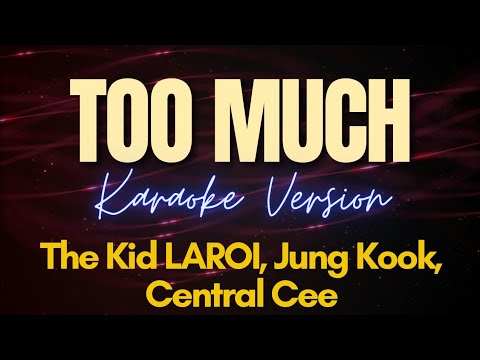 The Kid LAROI, Jung Kook of BTS, Central Cee - TOO MUCH (Karaoke)