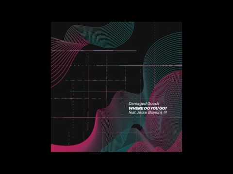 Damaged Goods feat  Jesse boykins III   Where Do You Go?