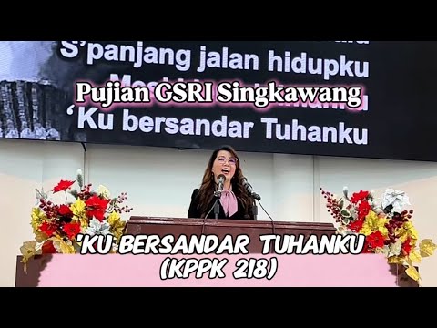Ku Bersandar Tuhanku (KPPK 218) - Pujian GSRI Singkawang
