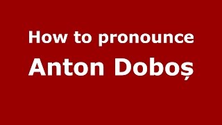 How to pronounce Anton Doboș