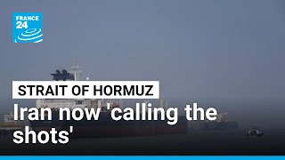 Iran are now 'calling the shots' over the Strait of Hormuz • FRANCE 24 English
