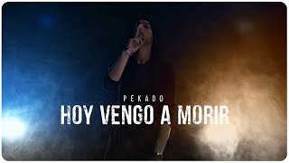PEKADO | HOY VENGO A MORIR / TODAY I COME TO DIE (Videoclip)