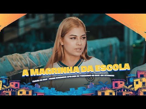 A MAGRINHA DA ESCOLA - TROVÃO NO BEAT - PIERRE DUMANGUE-APOLONIO RV-THIAGUINHO NA BASE -MC VITORIOSO