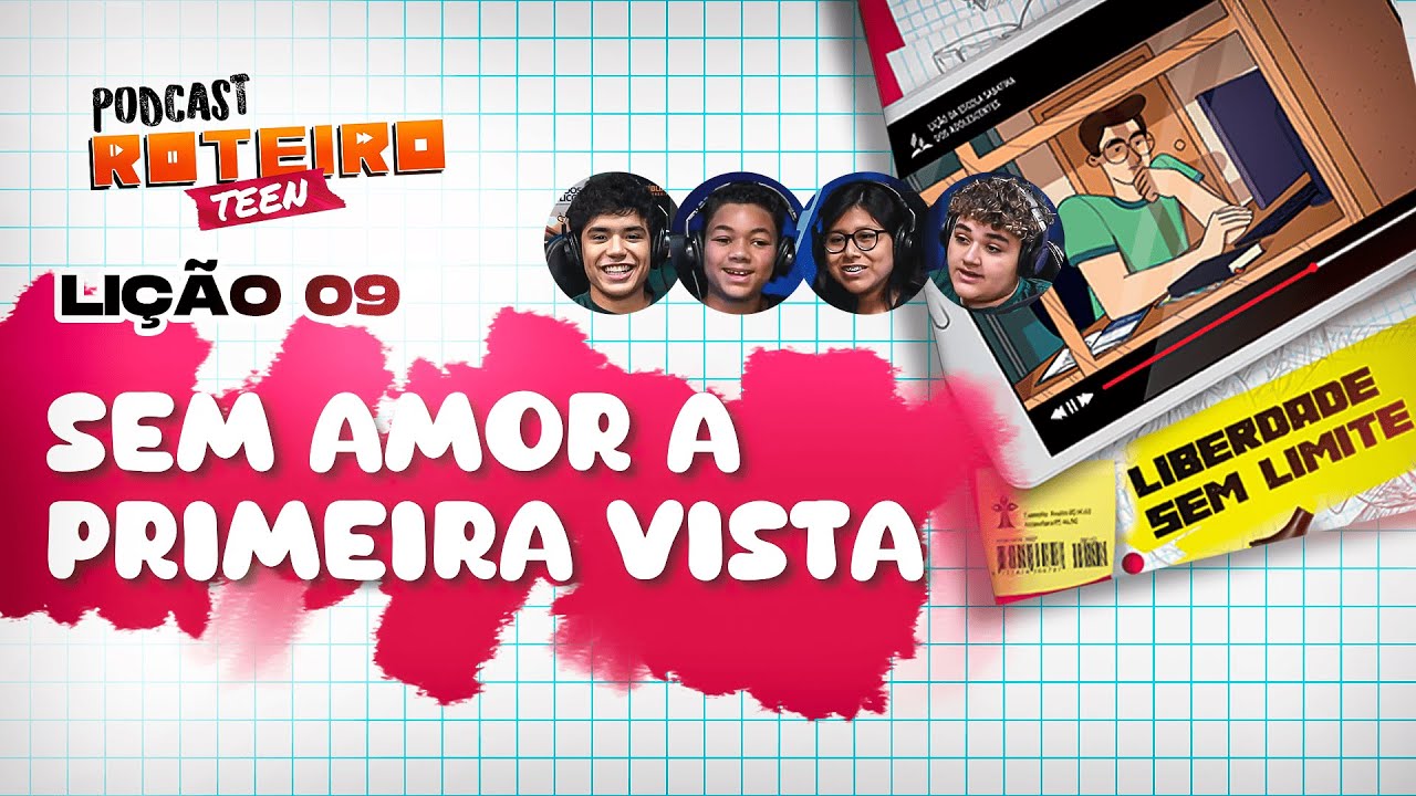 Lição 9 - SEM AMOR A PRIMEIRA VISTA | Roteiro Teen Podcast - Escola Sabatina Adolescentes