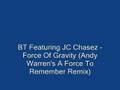 BT Feat JC Chasez - Force Of Gravity (Andy ...