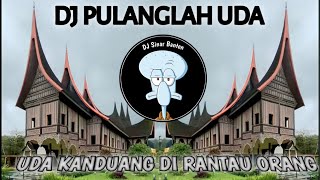 Download lagu DJ PULANGLAH UDA || UDA KANDUANG DI RANTAU ORANG || DJ MINANG || DJ SINAR BANTEN mp3