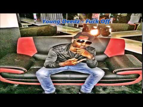 Young Deedz - Fuck Off (July 2014) @Maticalise @Youngdeedzz