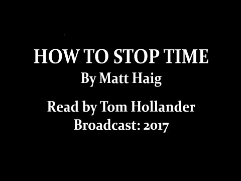 How to Stop Time (2017) by Matt Haig; read by Tom Hollander