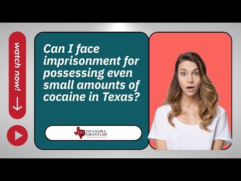 Can I face imprisonment for possessing even small amounts of cocaine in Texas? | Learn More Here