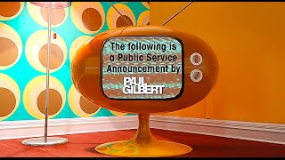 Paul Gilbert's Public Service Announcement