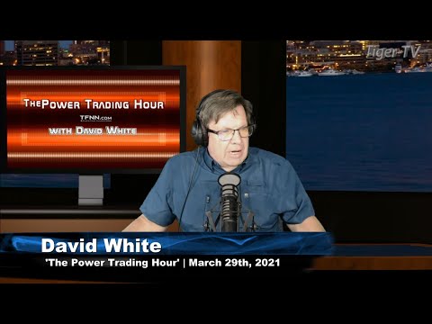 March 29th, Power Trading Hour with David White on TFNN - 2021