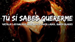 Natalia Lafourcade, Mare Advertencia Lirika, Rubén Blades - Tú Sí Sabes Quererme (Letra/Lyrics)