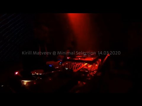 Kirill Matveev @ Minimal Selection 14.03.2020