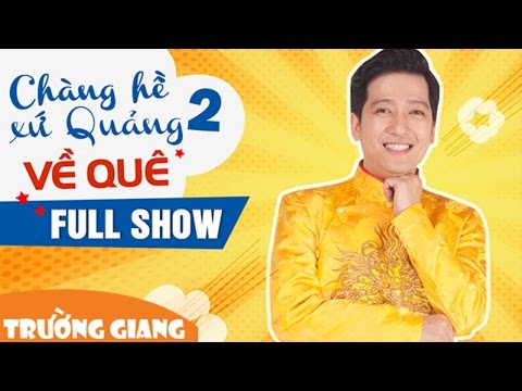 Chàng Hề Xứ Quảng 2 - Về Quê | Liveshow Trường Giang 2016 | Fullshow